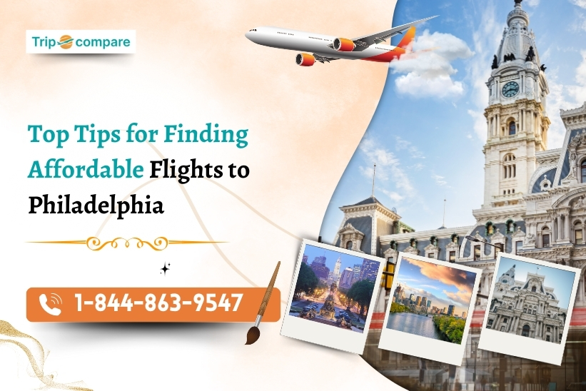 Top Tips for Finding Affordable Flights to Philadelphia